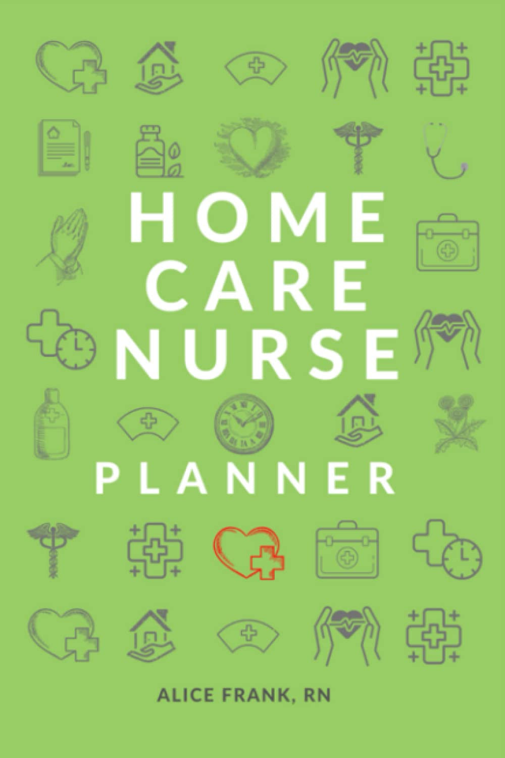 Home Health Nurse Planner - Patient Visit Logbook - Size: 6X9 Inches