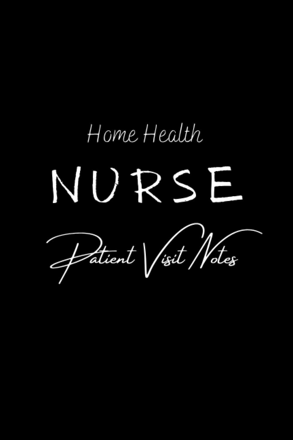 Home Health Nurse Visit Notes - Nursing Assessment Tracker - Size: One Notebook