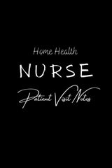 Home Health Nurse Visit Notes - Nursing Assessment Tracker - Size: One Notebook